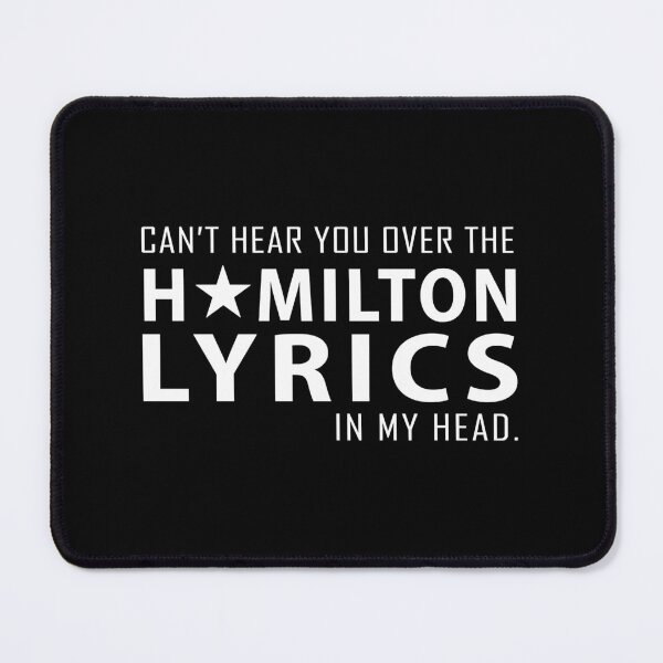 Item preview, Can_t hear you over the Hamilton lyrics in my head designed and sold by CustomTrendyss.