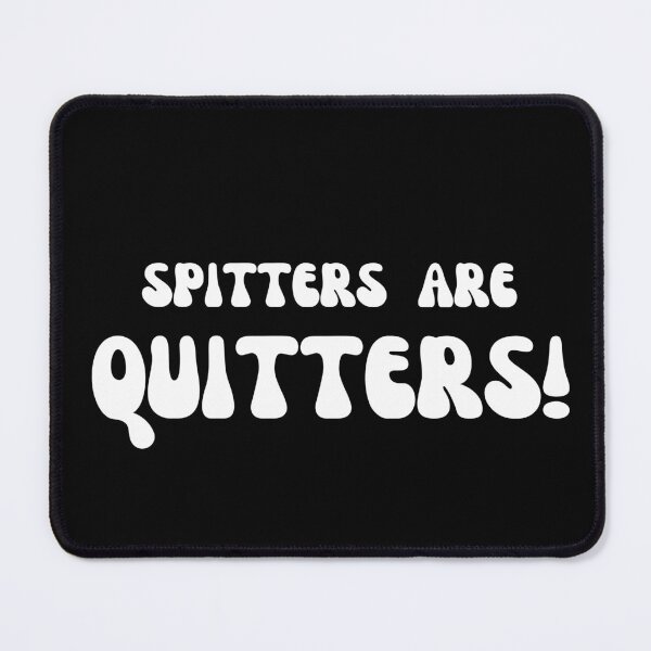Item preview, Spitters are quitters designed and sold by colorexz.