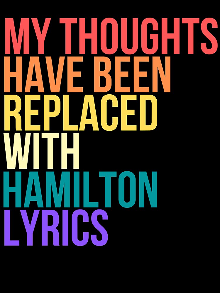 My Thoughts Have Been Replaced with Hamilton Lyrics King George