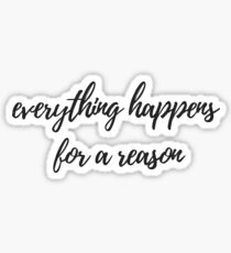 Everything happens for a reason Sticker