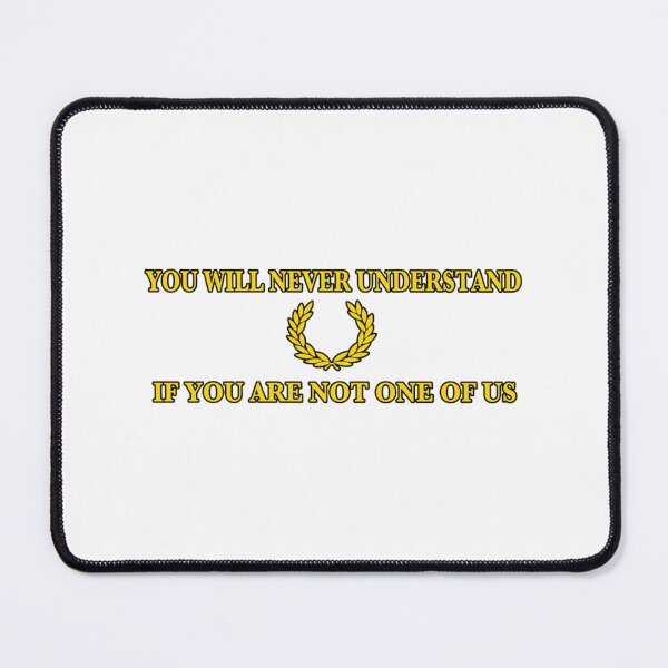 Item preview, You will never understand if you are not one of us designed and sold by ArtiPasss.