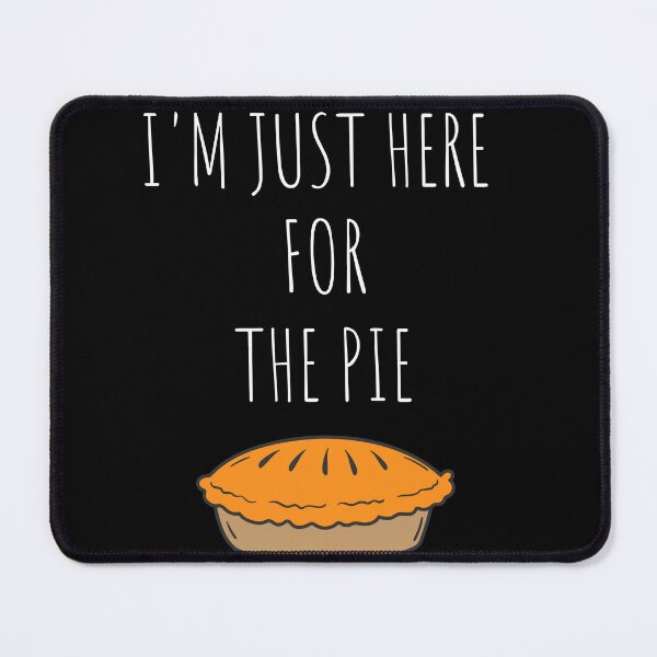 Item preview, I'm Just Here For The Pie funny saying designed and sold by kALENZI.