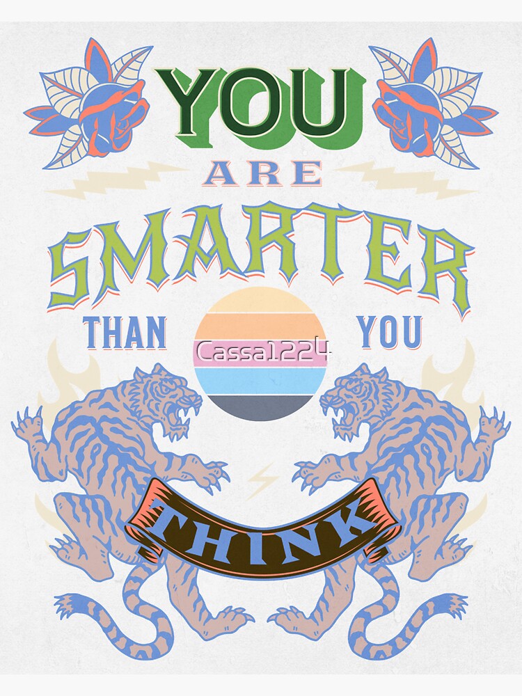  you are smarter than you think sticker for sale by cassa1224 redbubble