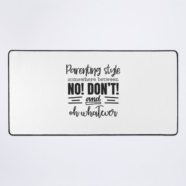Item preview, Parenting Style Somewhere Between No Don't and Oh Whatever designed and sold by teamph.