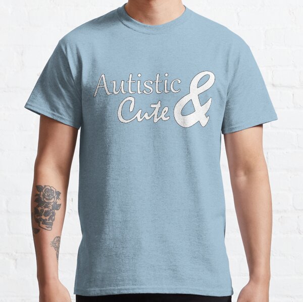 Autistic & Cute Classic T-Shirt