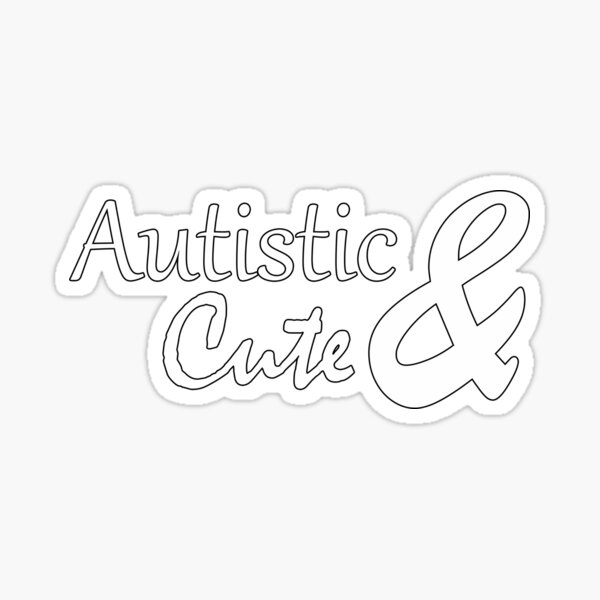 Autistic & Cute Sticker