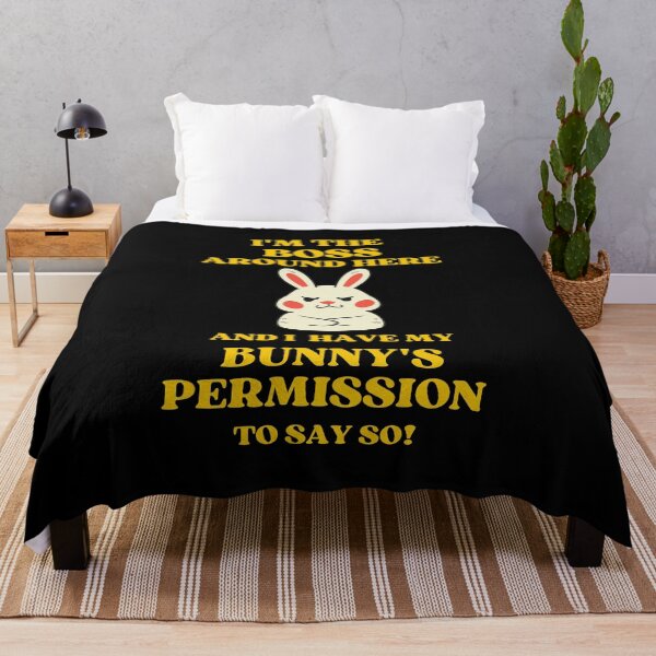 Item preview, I Am The Boss And I Have My Bunnys Permission To Say So designed and sold by McThingummy.