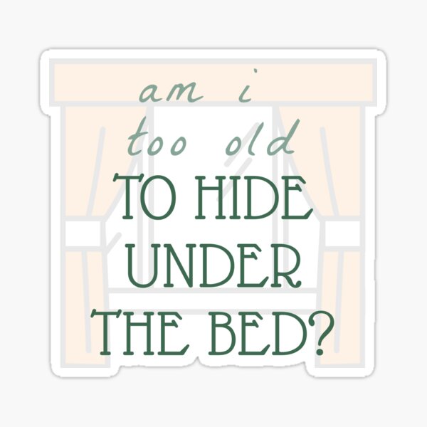 "am i too old to hide under the bed?" Sticker for Sale by hazwarehouse