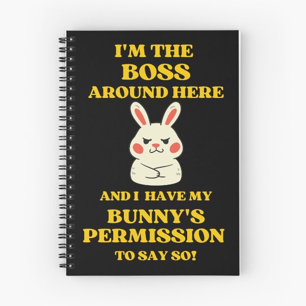 Item preview, I Am The Boss And I Have My Bunnys Permission To Say So designed and sold by McThingummy.