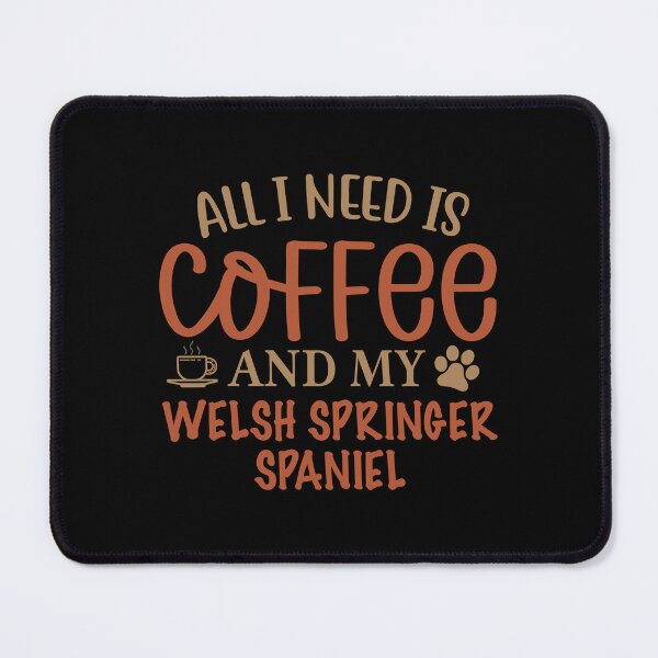 Item preview, All I Need is Coffee and My Welsh Springer Spaniel - Dog designed and sold by CJC Designs.