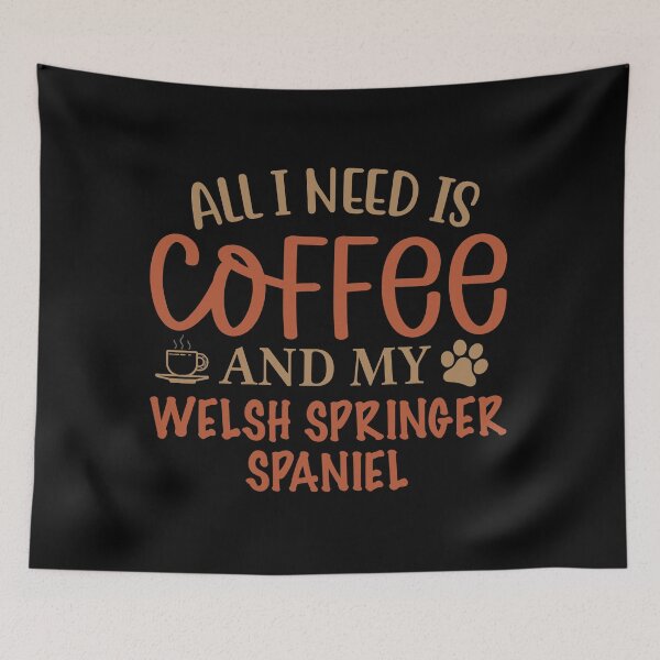 Item preview, All I Need is Coffee and My Welsh Springer Spaniel - Dog designed and sold by CJC Designs.