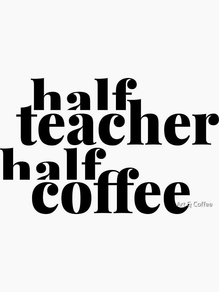 "Half Teacher Half Coffee" Sticker for Sale by ArtandCoffeeUK Redbubble