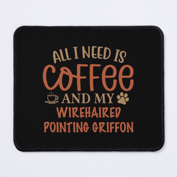 Item preview, All I Need is Coffee and My Wirehaired Pointing Griffon - Dog designed and sold by CJC Designs.