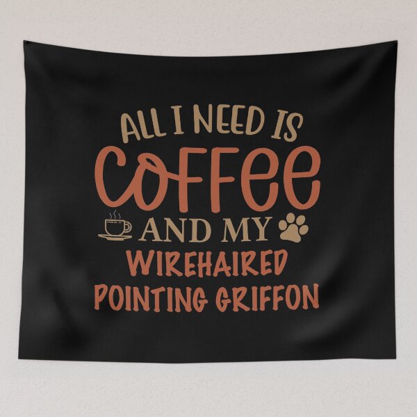 Item preview, All I Need is Coffee and My Wirehaired Pointing Griffon - Dog designed and sold by CJC Designs.