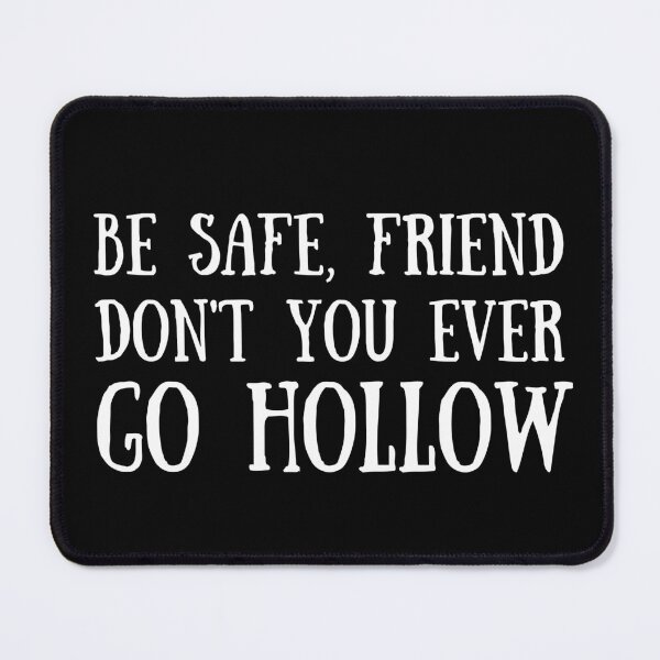 Item preview, Be Safe, Friend Don't You Ever Go Hollow - Funny Quotes designed and sold by astralsecret.