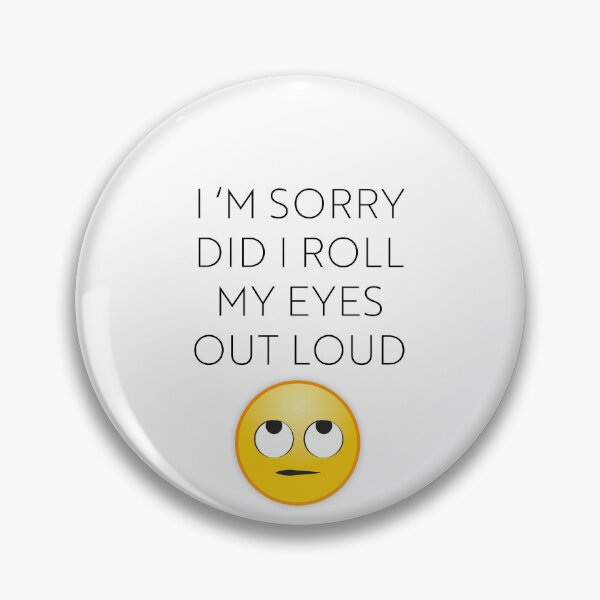 Item preview, I'm Sorry Did I Roll My Eyes Out designed and sold by IvanNewdesign.
