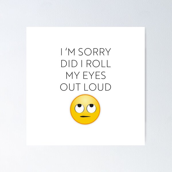 Item preview, I'm Sorry Did I Roll My Eyes Out designed and sold by IvanNewdesign.