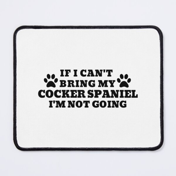 Item preview, If I Can_t Bring my COCKER SPANIEL, I_m Not Going designed and sold by FepicDesign.