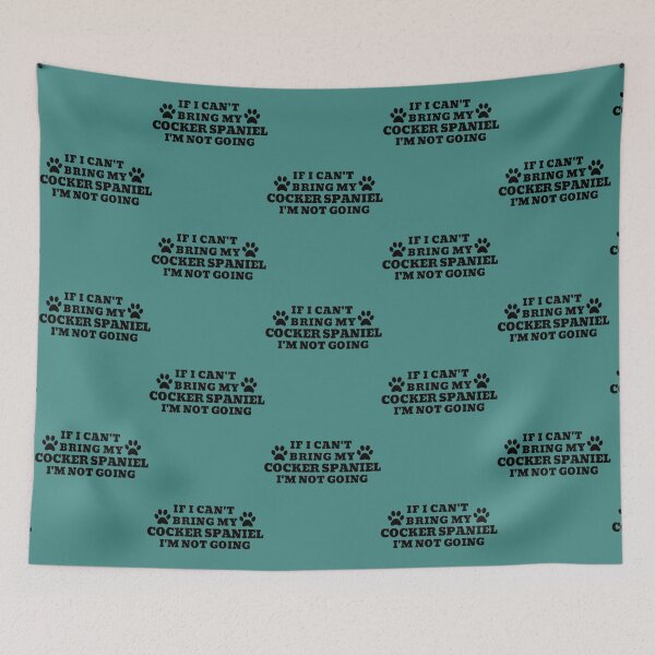 Item preview, If I Can_t Bring my COCKER SPANIEL, I_m Not Going designed and sold by FepicDesign.