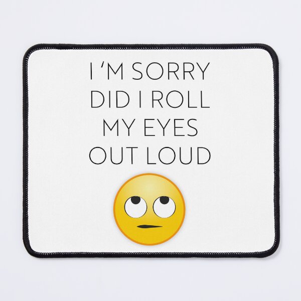 Item preview, I'm Sorry Did I Roll My Eyes Out designed and sold by IvanNewdesign.
