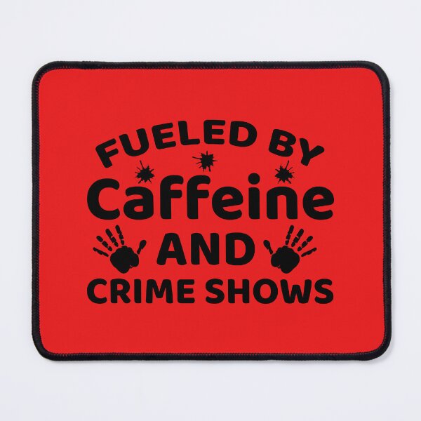 Item preview, Fueled by Caffeine And Crime Show, Crime Addict, Murder Show, Caffeine And Crime Show designed and sold by DesignHouse07.