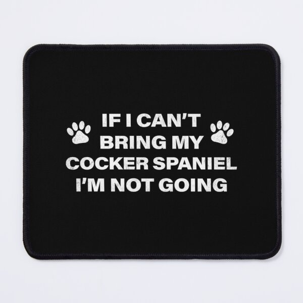 Item preview, If I Can_t Bring my COCKER SPANIEL, I_m Not Going designed and sold by FepicDesign.