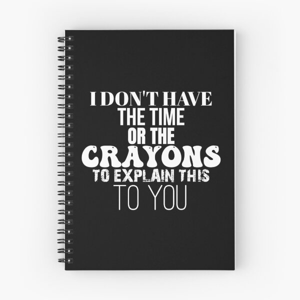 Item preview, I Don't Have The Time Or The Crayons to Explain This to You designed and sold by jaya68903.