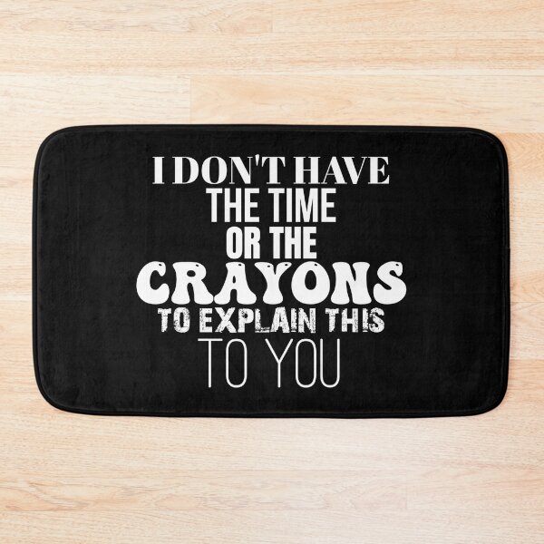 Item preview, I Don't Have The Time Or The Crayons to Explain This to You designed and sold by jaya68903.