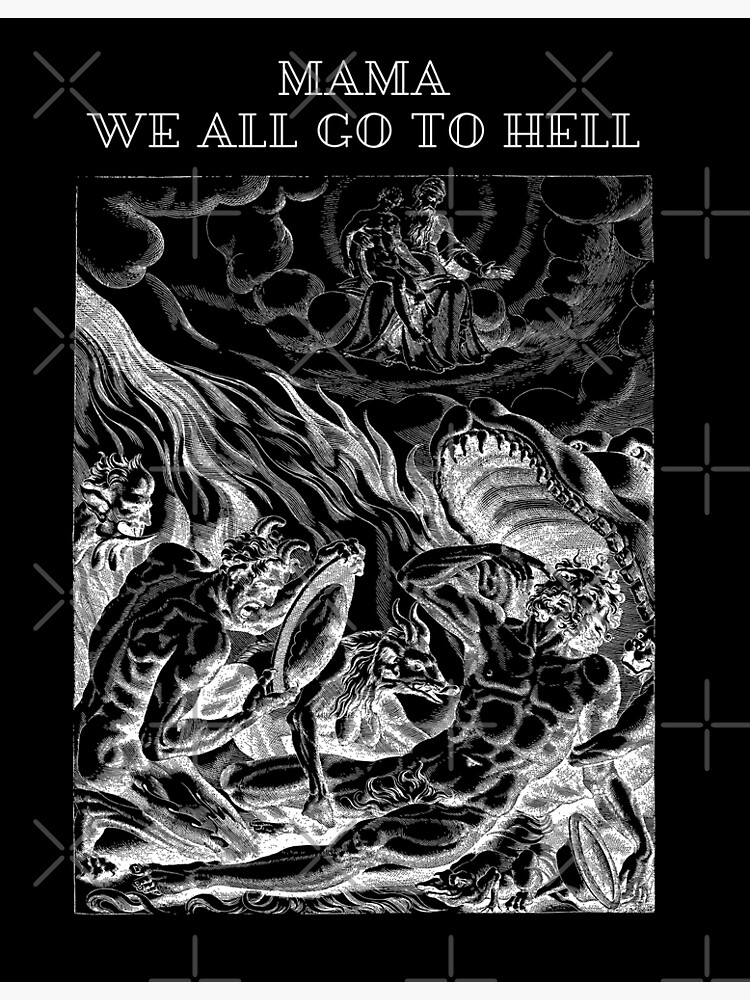 Mama we all go to Hell