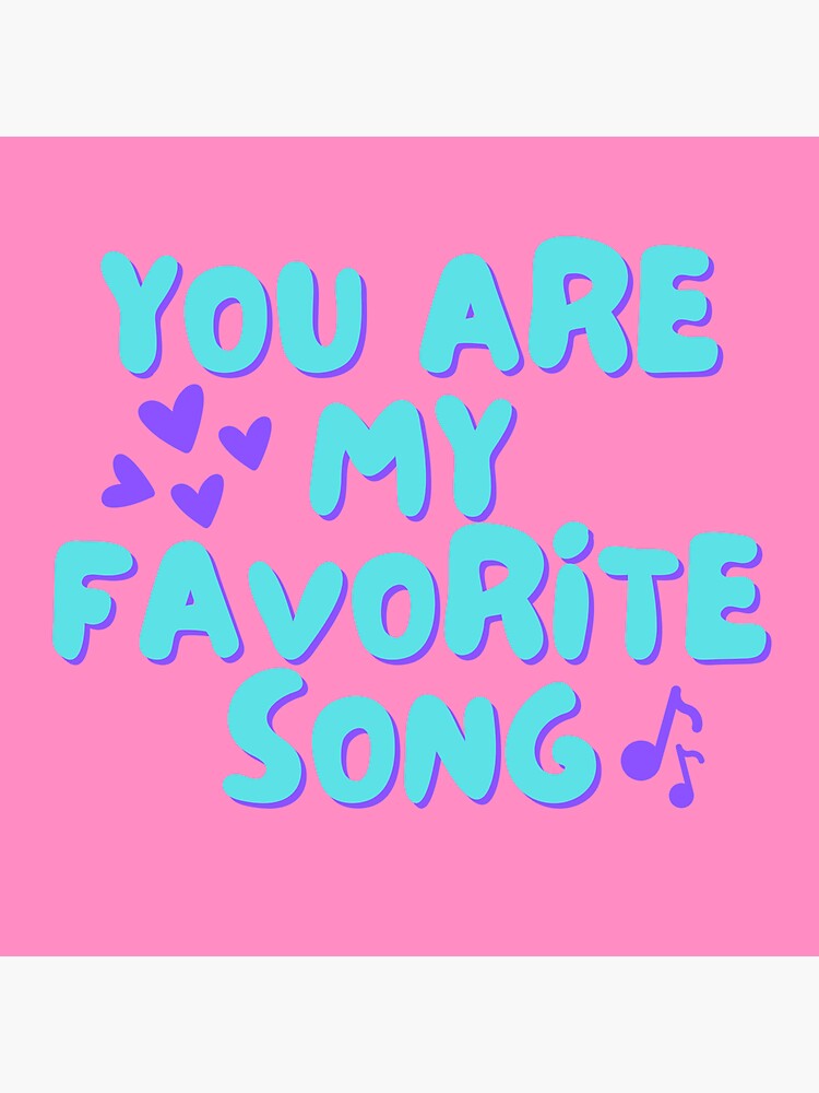 "you are my favorite song cards, posters, and more!" Sticker for Sale