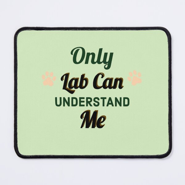 Item preview, Only Lab can understand me. designed and sold by StandStrong786.