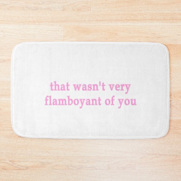 Item preview, That wasn't flamboyant of you Pink designed and sold by ellosmedicenale.