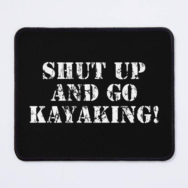 Item preview, Shut up and go Kayaking! designed and sold by webdango.