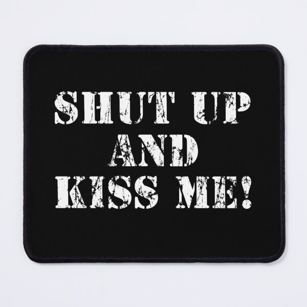 Item preview, Shut up and go Kiss Me! designed and sold by webdango.