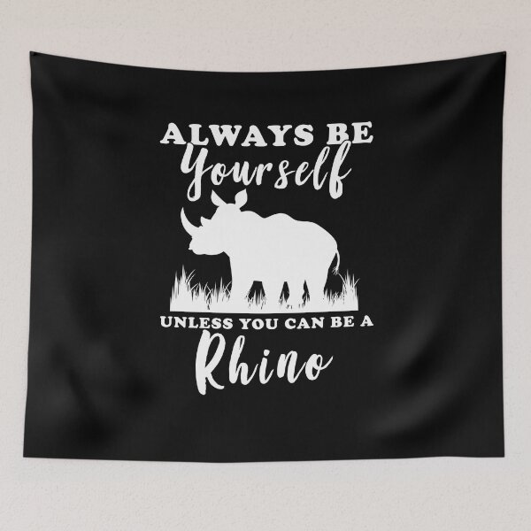 Item preview, Always Be Yourself Unless You Can Be A Rhino designed and sold by yssnyd.