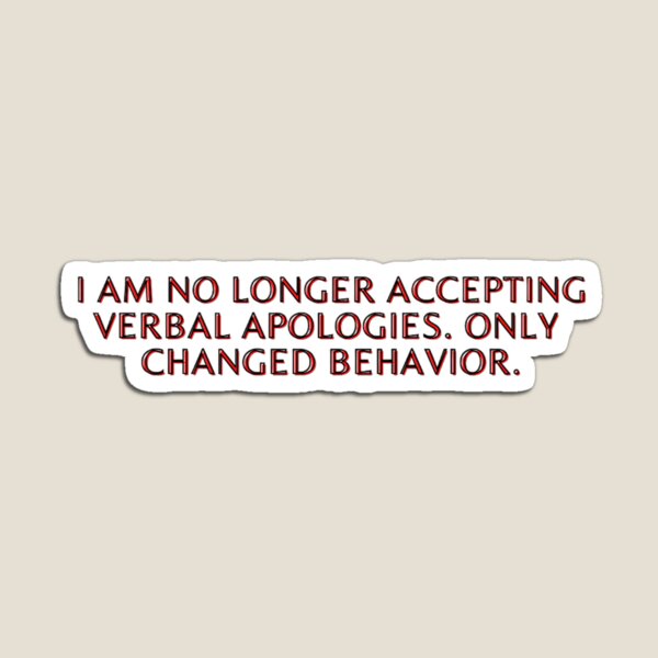 Item preview, "I am no longer accepting verbal apologies. Only changed behavior" quote saying motto designed and sold by TrolldollC.