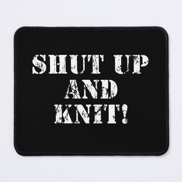 Item preview, Shut up and Knit! designed and sold by webdango.