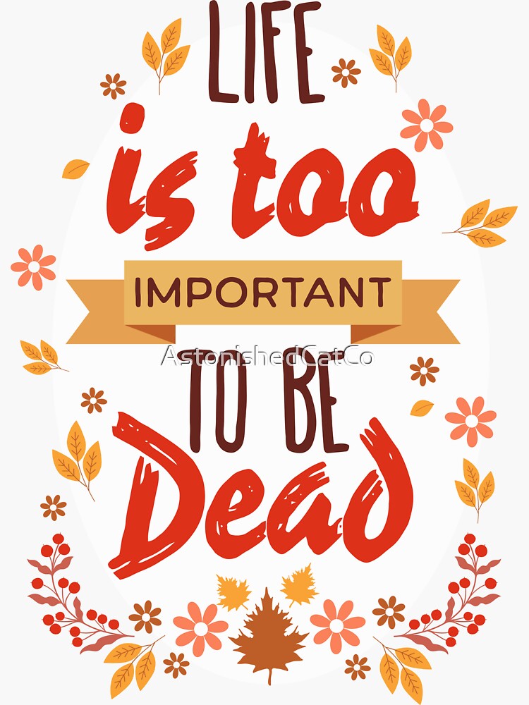 Thumbnail 3 of 3, Sticker, Life Is Too Important - Astonished Cat Company designed and sold by AstonishedCatCo.