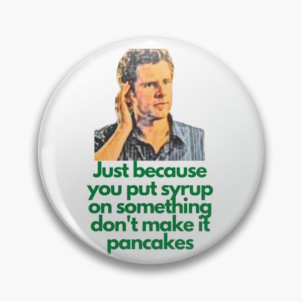 Item preview, Just because you put syrup on something don't make it pancakes designed and sold by Rileyjoel2003.