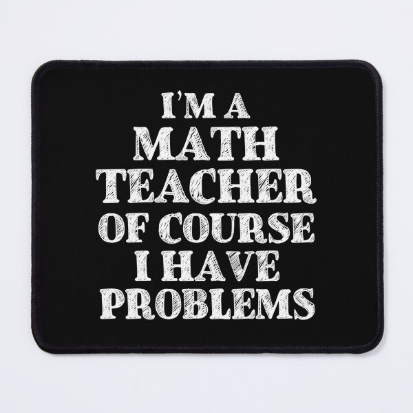 Item preview, Im a Math Teacher Of Course I Have Problems Funny Math designed and sold by TravelScientist.