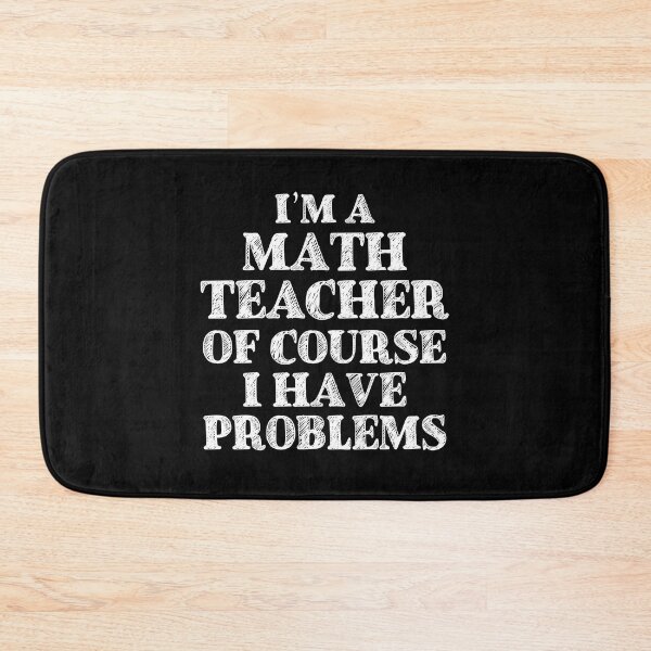 Item preview, Im a Math Teacher Of Course I Have Problems Funny Math designed and sold by TravelScientist.