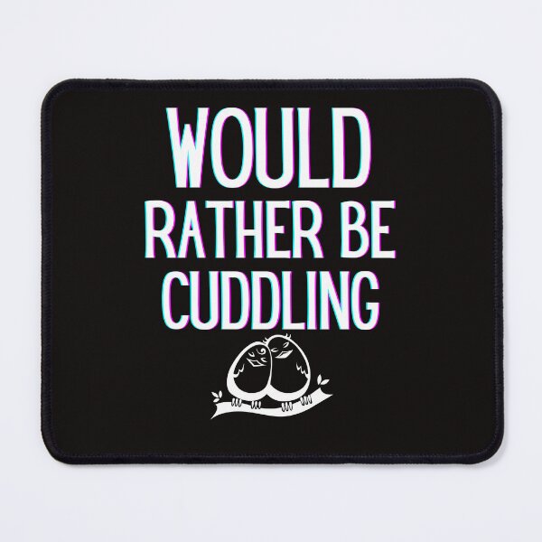 Item preview, Would Rather Be Cuddling Cute Relationships designed and sold by scoutsunlimited.