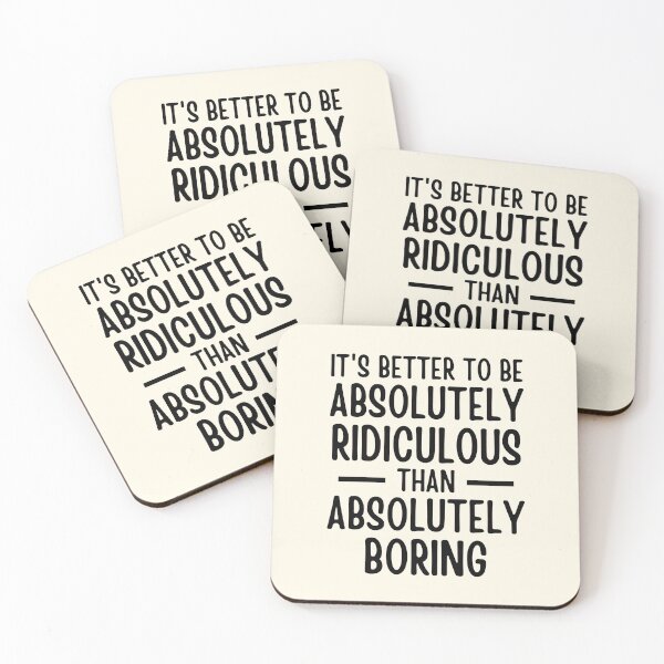 Item preview, It's better to be absolutely ridiculous than absolutely boring. designed and sold by QuotesAreFun.