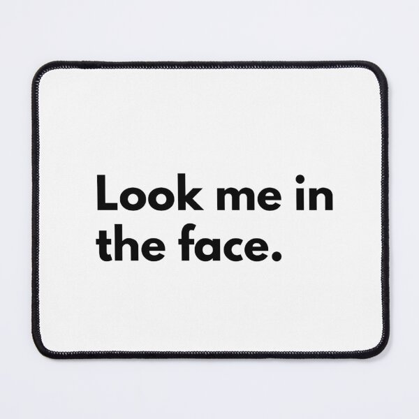 Item preview, Look me in the face. designed and sold by Dj Gavric998.