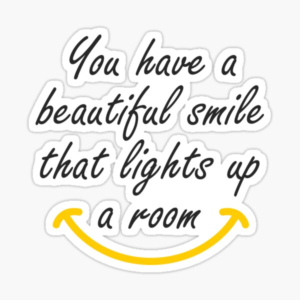 you-have-a-beautiful-smile-that-lights-up-a-room-sticker-sticker-for