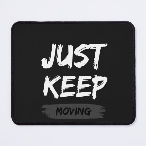 Item preview, Just Keep Moving  designed and sold by Tiannalaw.