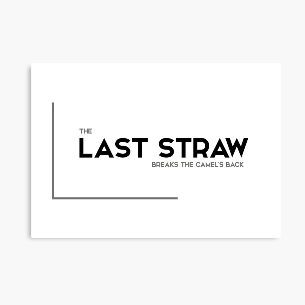 Last Straw Breaks Camels Back Modern Quotes Photographic Print By Razvandrc Redbubble