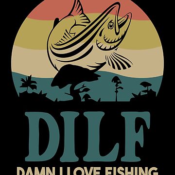 D.I.L.F. Damn I Love Fishing Poster for Sale by kjanedesigns