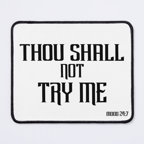 Item preview, Thou Shall Not Try Me Mood 24:7 designed and sold by The2Art.
