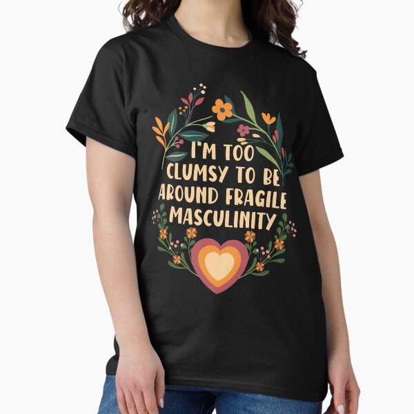 Item preview, I'm too clumsy to be around fragile masculinity - girl power designed and sold by EvergreenWhimsy.